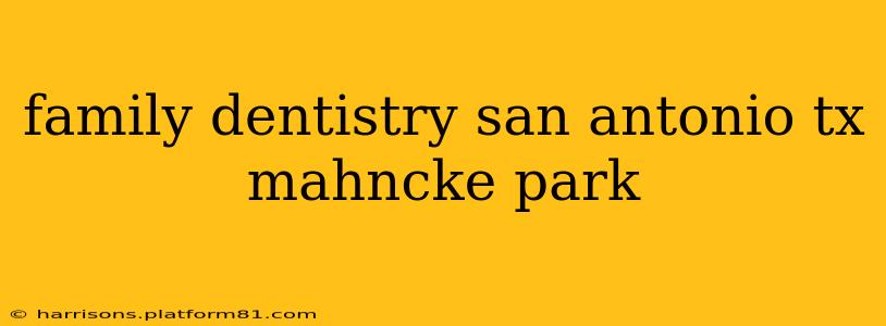 family dentistry san antonio tx mahncke park