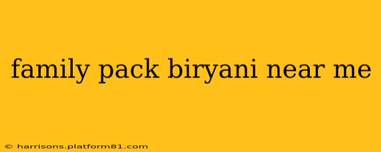 family pack biryani near me