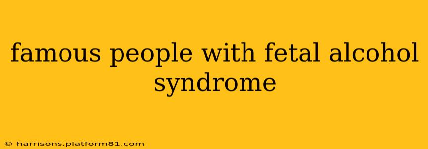 famous people with fetal alcohol syndrome