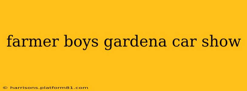 farmer boys gardena car show