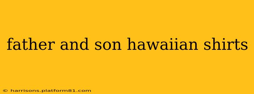 father and son hawaiian shirts