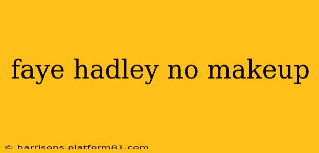 faye hadley no makeup