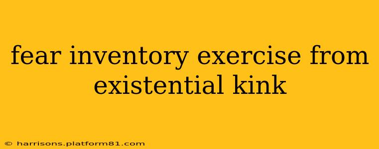 fear inventory exercise from existential kink