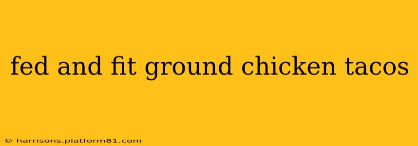 fed and fit ground chicken tacos