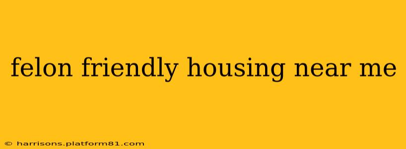 felon friendly housing near me