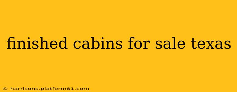 finished cabins for sale texas