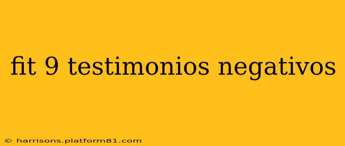 fit 9 testimonios negativos