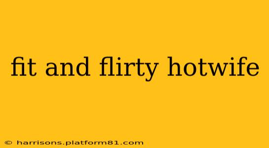 fit and flirty hotwife