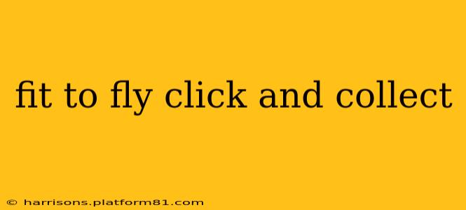 fit to fly click and collect
