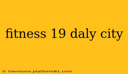 fitness 19 daly city