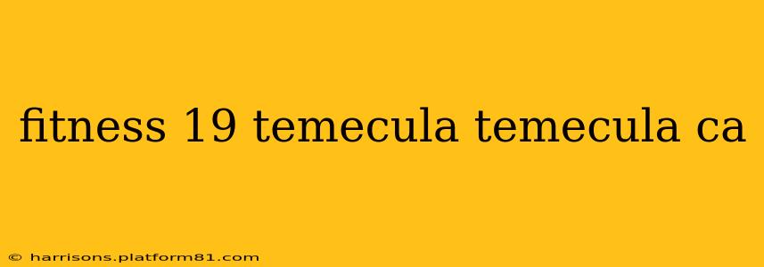 fitness 19 temecula temecula ca