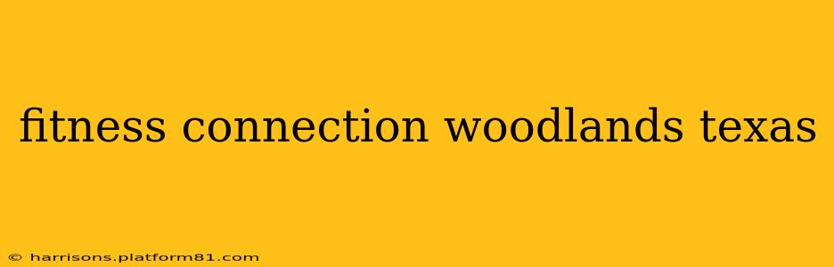 fitness connection woodlands texas