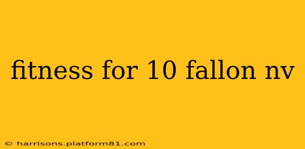 fitness for 10 fallon nv