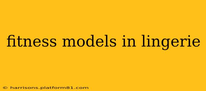 fitness models in lingerie