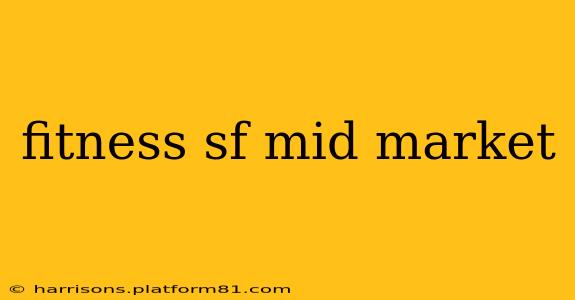 fitness sf mid market