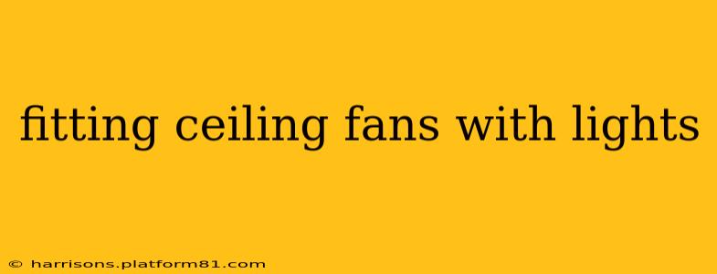 fitting ceiling fans with lights