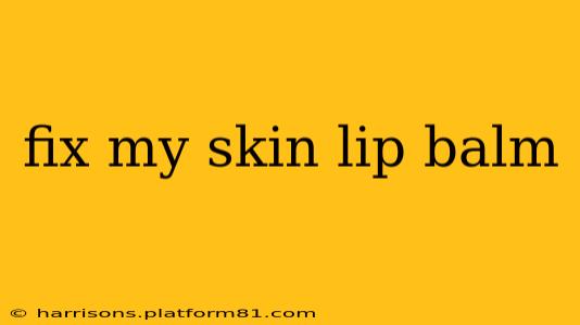 fix my skin lip balm
