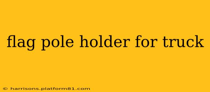 flag pole holder for truck