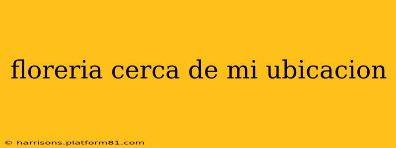 floreria cerca de mi ubicacion