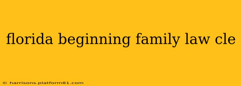 florida beginning family law cle