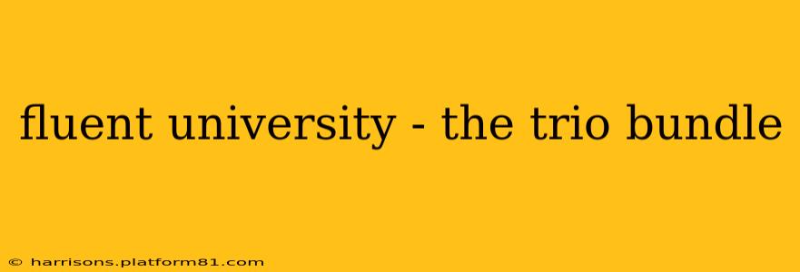 fluent university - the trio bundle