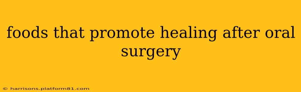 foods that promote healing after oral surgery