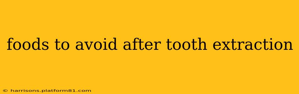 foods to avoid after tooth extraction