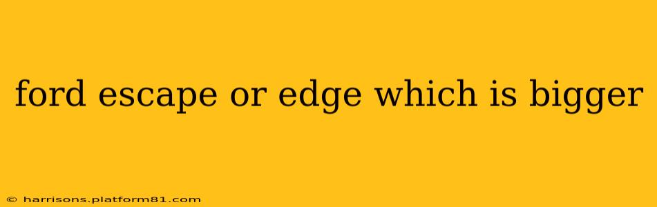 ford escape or edge which is bigger