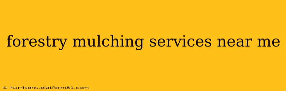 forestry mulching services near me