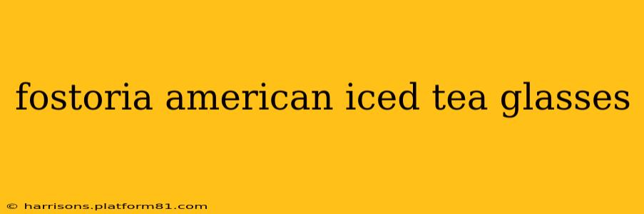 fostoria american iced tea glasses