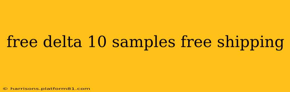 free delta 10 samples free shipping