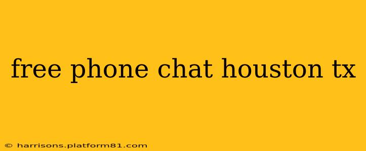 free phone chat houston tx
