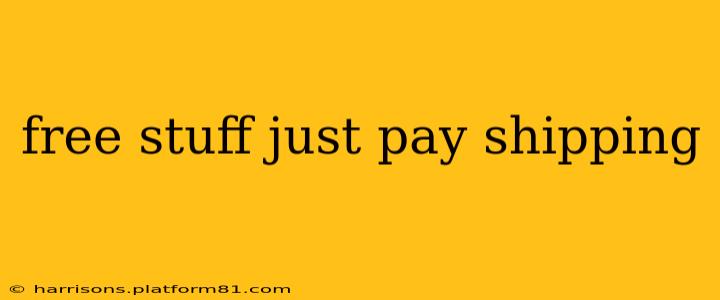 free stuff just pay shipping