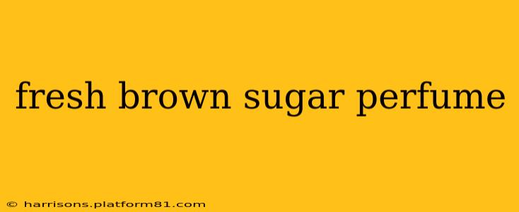 fresh brown sugar perfume