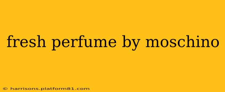 fresh perfume by moschino