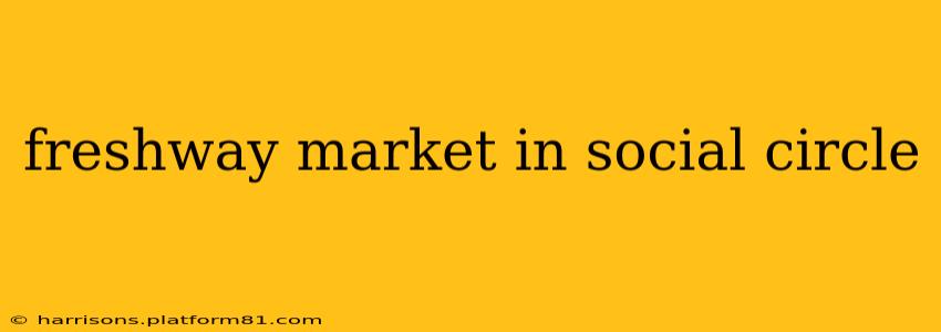freshway market in social circle
