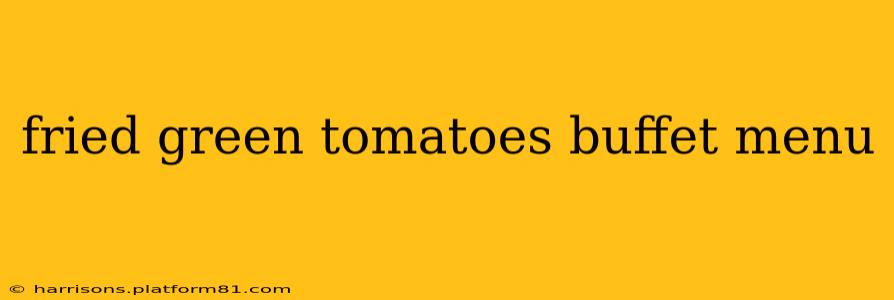 fried green tomatoes buffet menu
