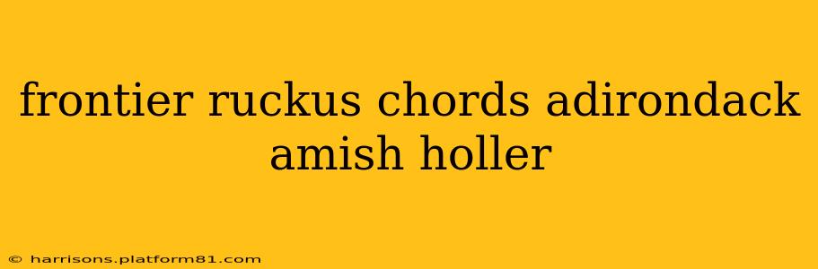 frontier ruckus chords adirondack amish holler