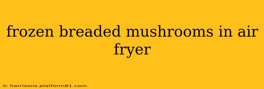 frozen breaded mushrooms in air fryer
