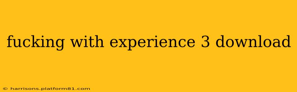 fucking with experience 3 download