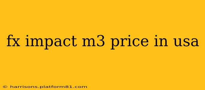 fx impact m3 price in usa