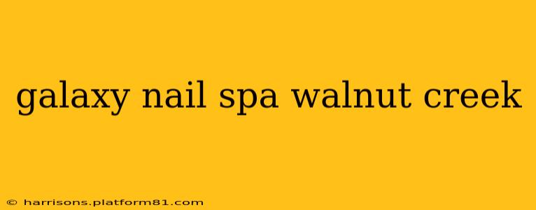 galaxy nail spa walnut creek
