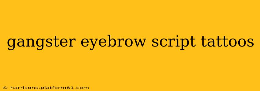 gangster eyebrow script tattoos