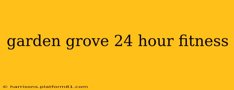 garden grove 24 hour fitness