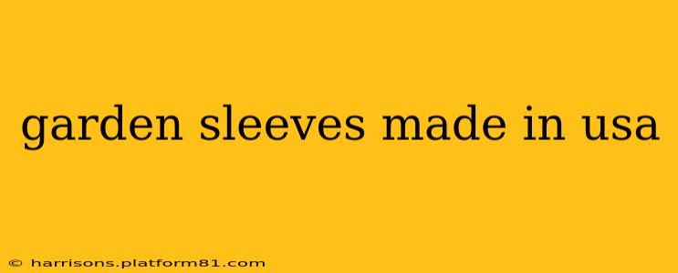 garden sleeves made in usa