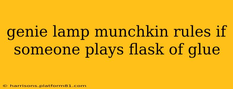 genie lamp munchkin rules if someone plays flask of glue