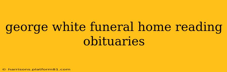 george white funeral home reading obituaries