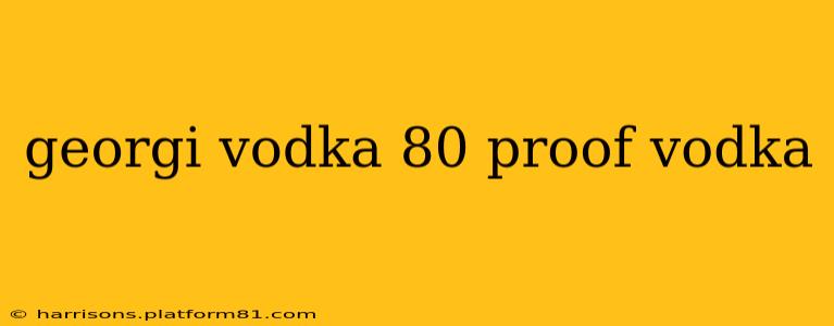 georgi vodka 80 proof vodka