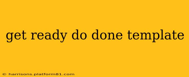 get ready do done template