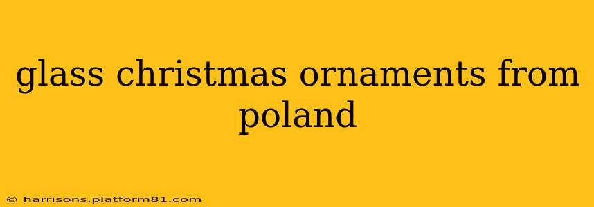 glass christmas ornaments from poland